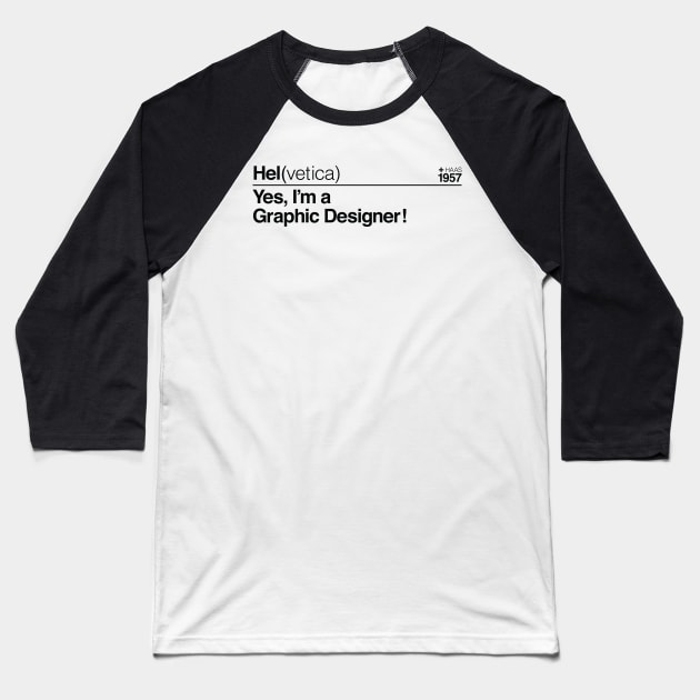 Hel(vetica) Yes, I'm a Graphic Designer! (Black) Baseball T-Shirt by SchaubDesign